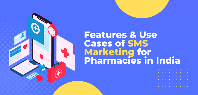 Features & Use Cases of SMS Marketing for Pharmacies in India